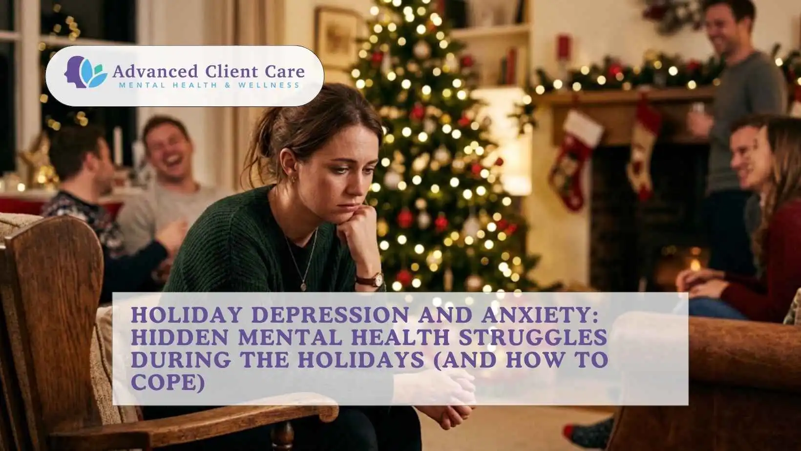 Holiday Depression and Anxiety Hidden Mental Health Struggles During the Holidays (and How to Cope)